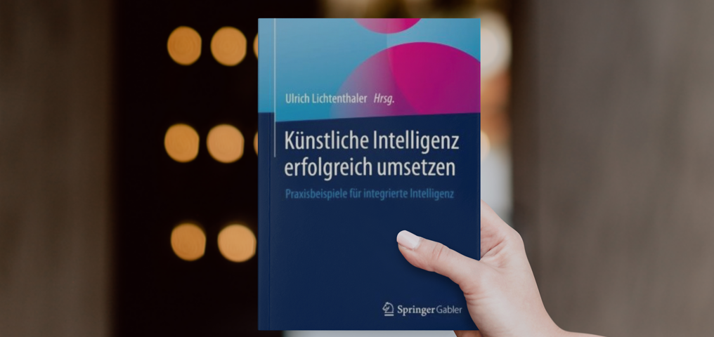 Buch-Tipp: Künstliche Intelligenz erfolgreich umsetzen - Praxisbeispiele für integrierte Intelligenz